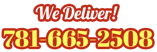 We Deliver! 781-665-2508